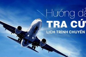 Hướng dẫn tra cứu lịch trình chuyến bay của 3 hãng hàng không nội địa